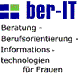 ber-IT – Beratung, Berufsorientierung, Informationstechnologien für Frauen